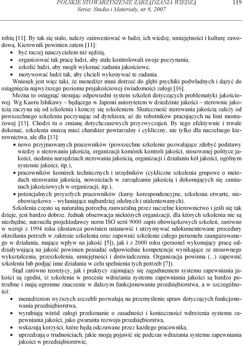 tak, aby chcieli wykonywa te zadania. Wniosek jest wi c taki, e mened er musi dotrze do gł bi psychiki podwładnych i d y do osi gni cia najwy szego poziomu projako ciowej wiadomo ci załogi [16].