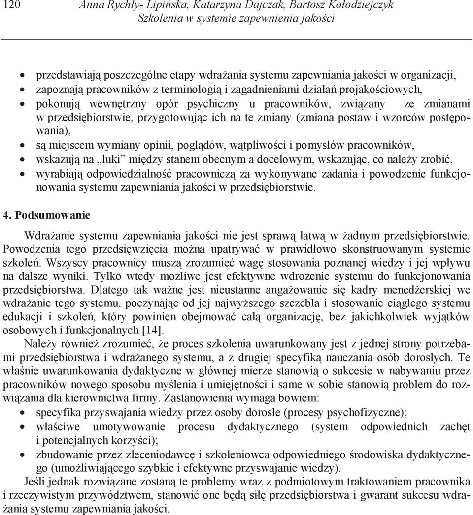 (zmiana postaw i wzorców post powania), s miejscem wymiany opinii, pogl dów, w tpliwo ci i pomysłów pracowników, wskazuj na luki mi dzy stanem obecnym a docelowym, wskazuj c, co nale y zrobi,