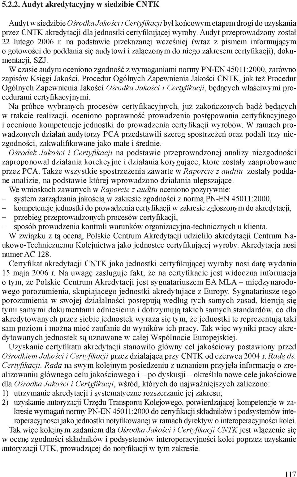 na podstawie przekazanej wcześniej (wraz z pismem informującym o gotowości do poddania się audytowi i załączonym do niego zakresem certyfikacji), dokumentacji, SZJ.