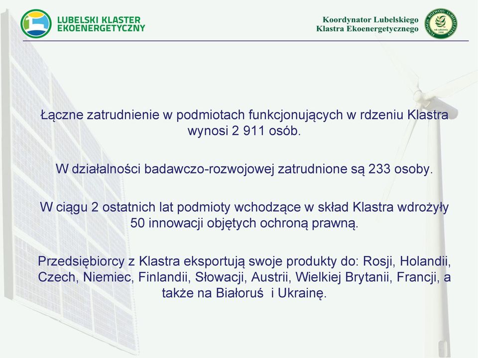 W ciągu 2 ostatnich lat podmioty wchodzące w skład Klastra wdrożyły 50 innowacji objętych ochroną prawną.