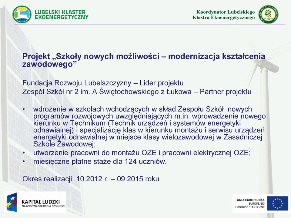 wprowadzenie nowego kierunku w Technikum (Technik urządzeń i systemów energetyki odnawialnej) i specjalizację klas w kierunku montażu i serwisu urządzeń energetyki