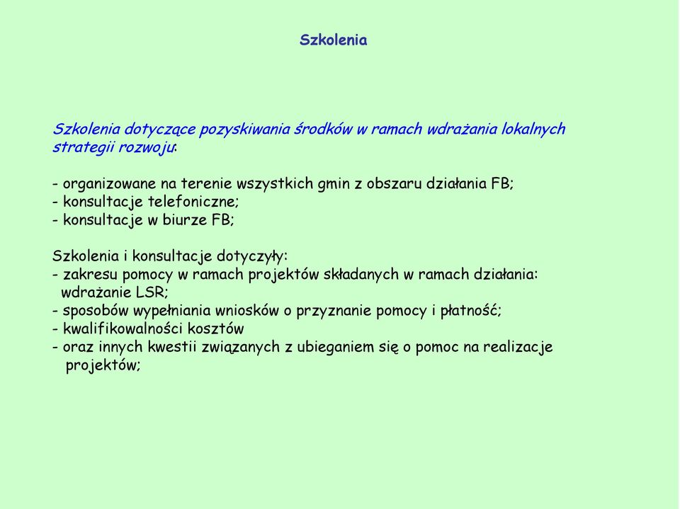 dotyczyły: - zakresu pomocy w ramach projektów składanych w ramach działania: wdraŝanie LSR; - sposobów wypełniania wniosków o