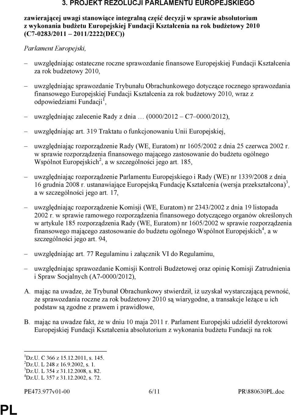 Trybunału Obrachunkowego dotyczące rocznego sprawozdania finansowego Europejskiej Fundacji Kształcenia za rok budżetowy 2010, wraz z odpowiedziami Fundacji 1, uwzględniając zalecenie Rady z dnia