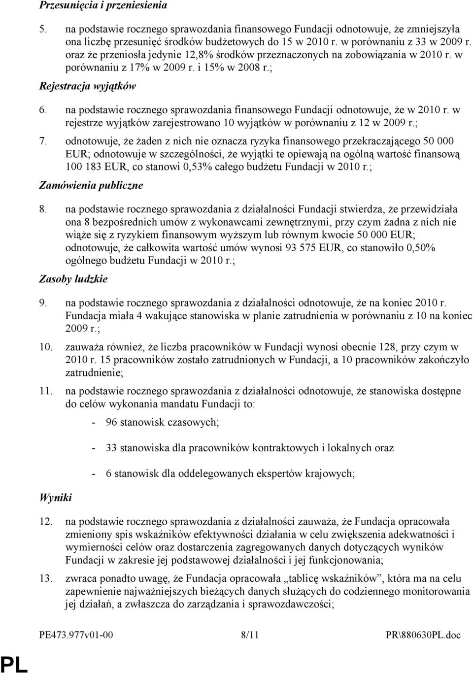 na podstawie rocznego sprawozdania finansowego Fundacji odnotowuje, że w 2010 r. w rejestrze wyjątków zarejestrowano 10 wyjątków w porównaniu z 12 w 2009 r.; 7.