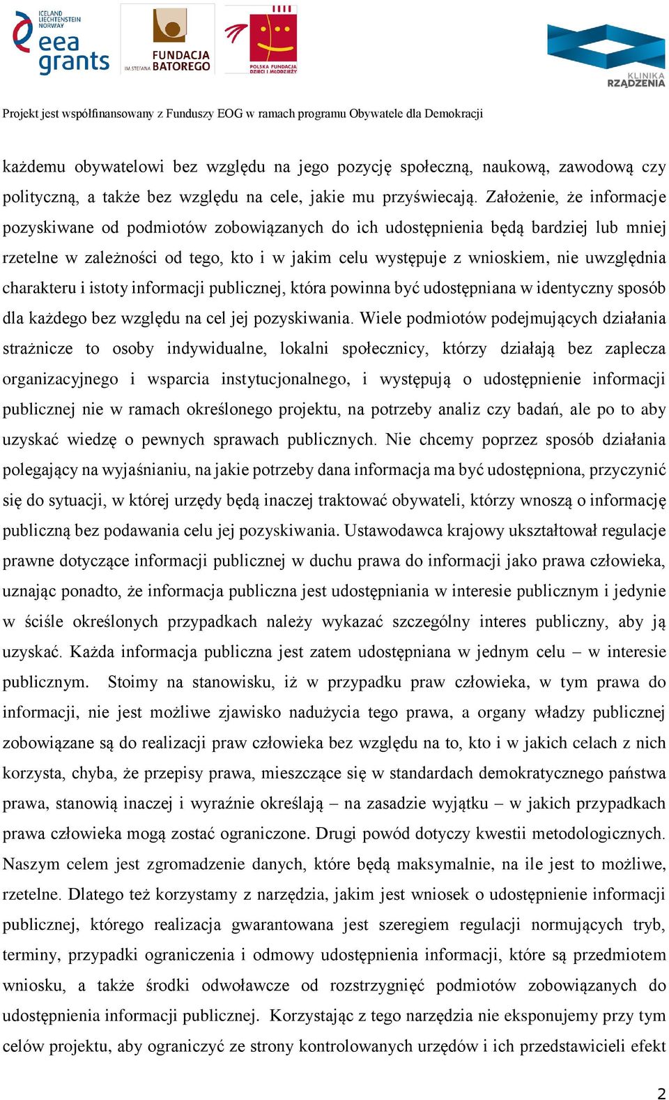 charakteru i istoty informacji publicznej, która powinna być udostępniana w identyczny sposób dla każdego bez względu na cel jej pozyskiwania.