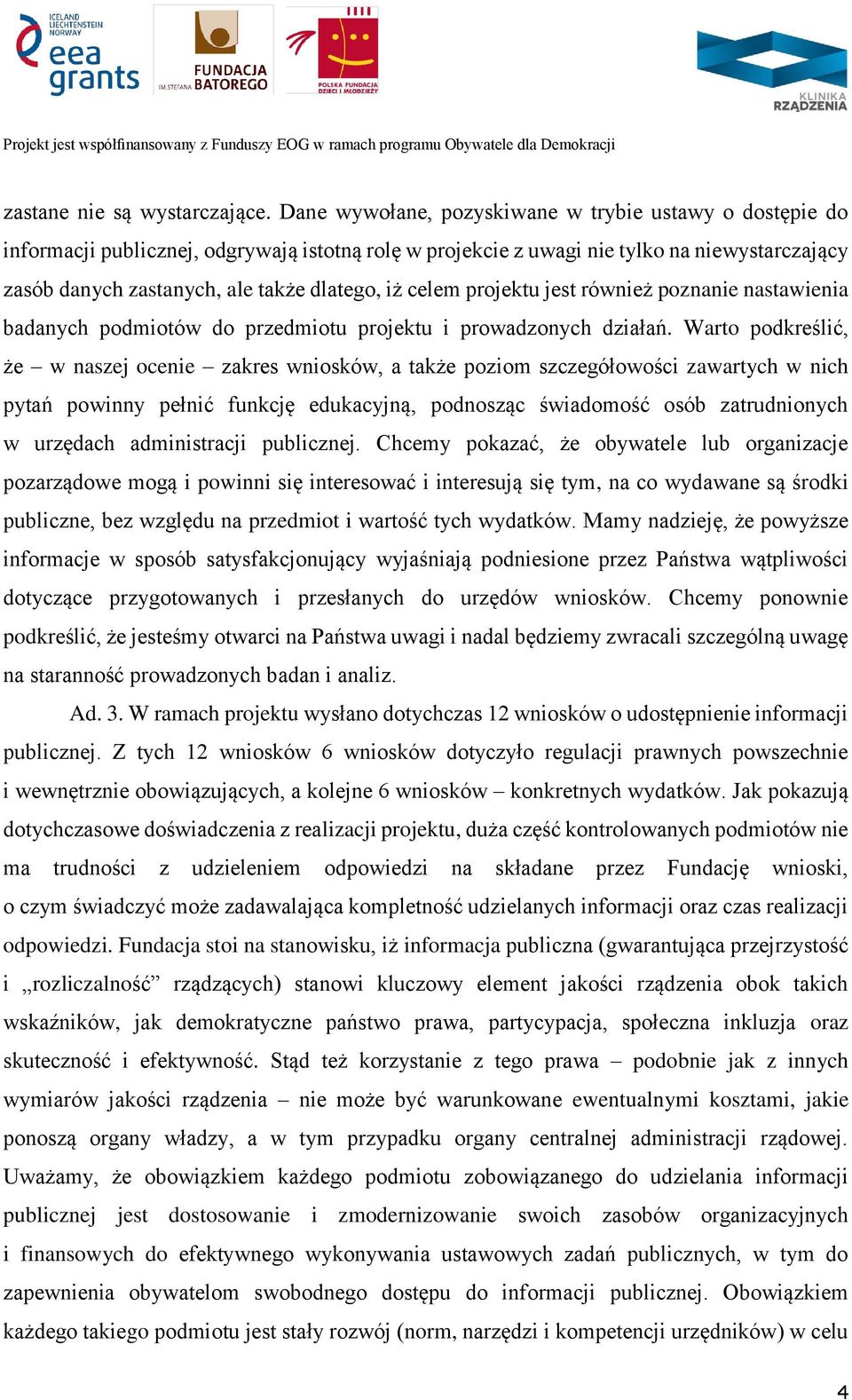 celem projektu jest również poznanie nastawienia badanych podmiotów do przedmiotu projektu i prowadzonych działań.