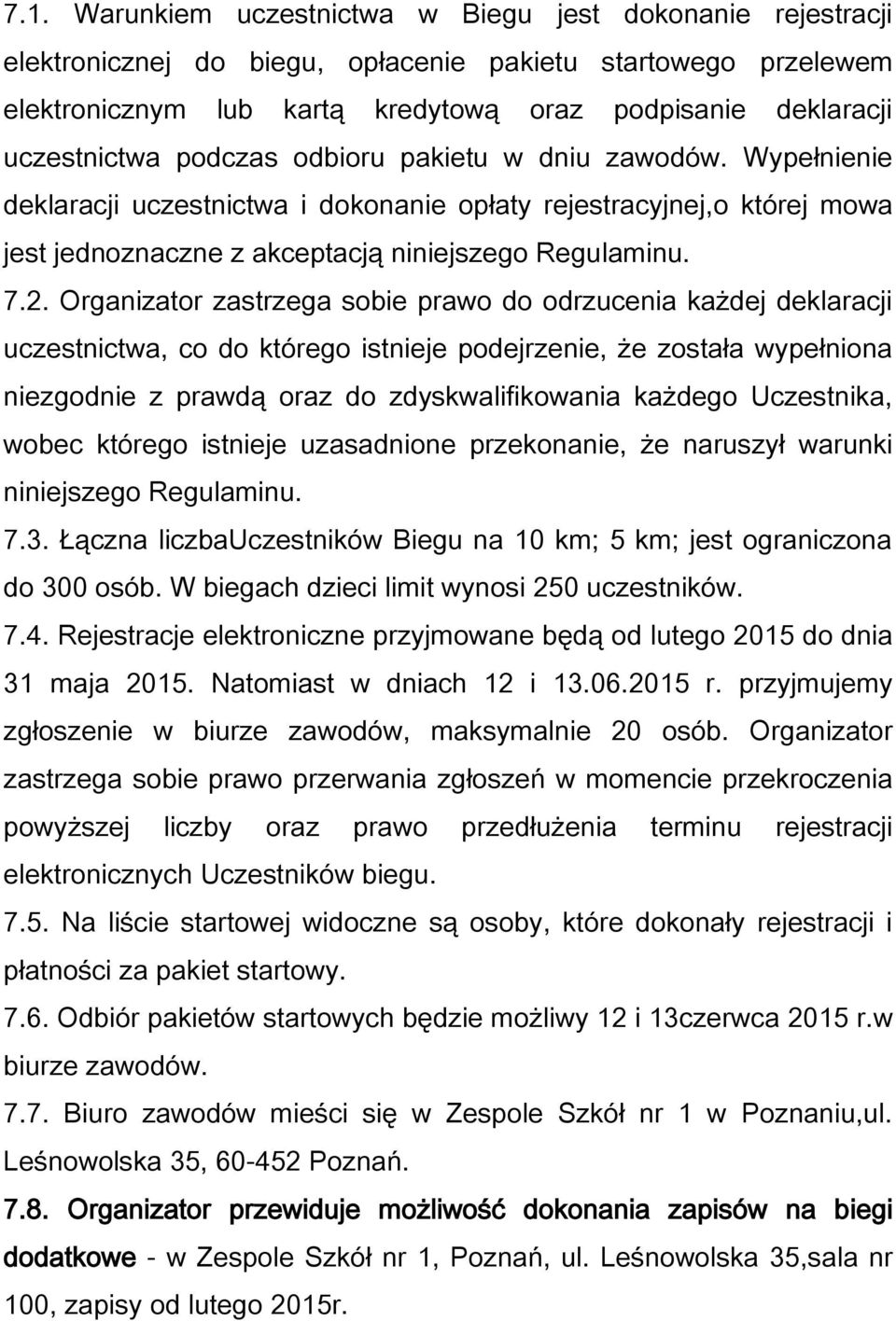 Organizator zastrzega sobie prawo do odrzucenia każdej deklaracji uczestnictwa, co do którego istnieje podejrzenie, że została wypełniona niezgodnie z prawdą oraz do zdyskwalifikowania każdego