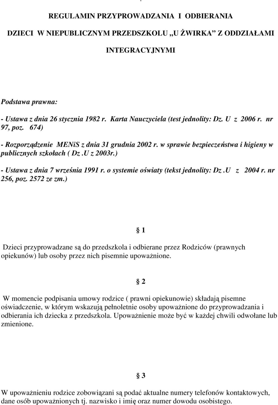 ) - Ustawa z dnia 7 września 1991 r. o systemie oświaty (tekst jednolity: Dz.U z 2004 r. nr 256, poz. 2572 ze zm.