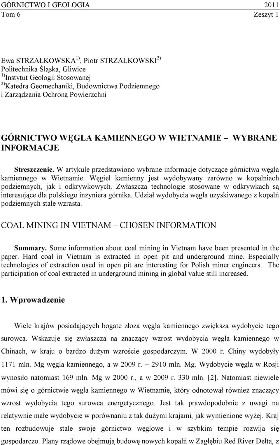 Węgiel kamienny jest wydobywany zarówno w kopalniach podziemnych, jak i odkrywkowych. Zwłaszcza technologie stosowane w odkrywkach są interesujące dla polskiego inżyniera górnika.