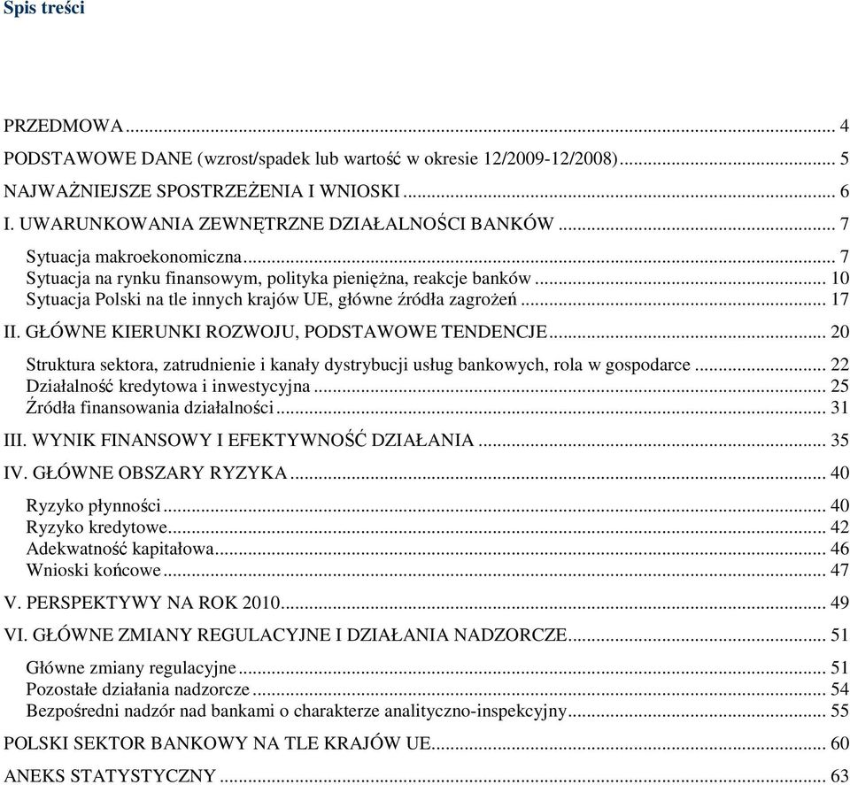 GŁÓWNE KIERUNKI ROZWOJU, PODSTAWOWE TENDENCJE... 2 Struktura sektora, zatrudnienie i kanały dystrybucji usług bankowych, rola w gospodarce... 22 Działalność kredytowa i inwestycyjna.