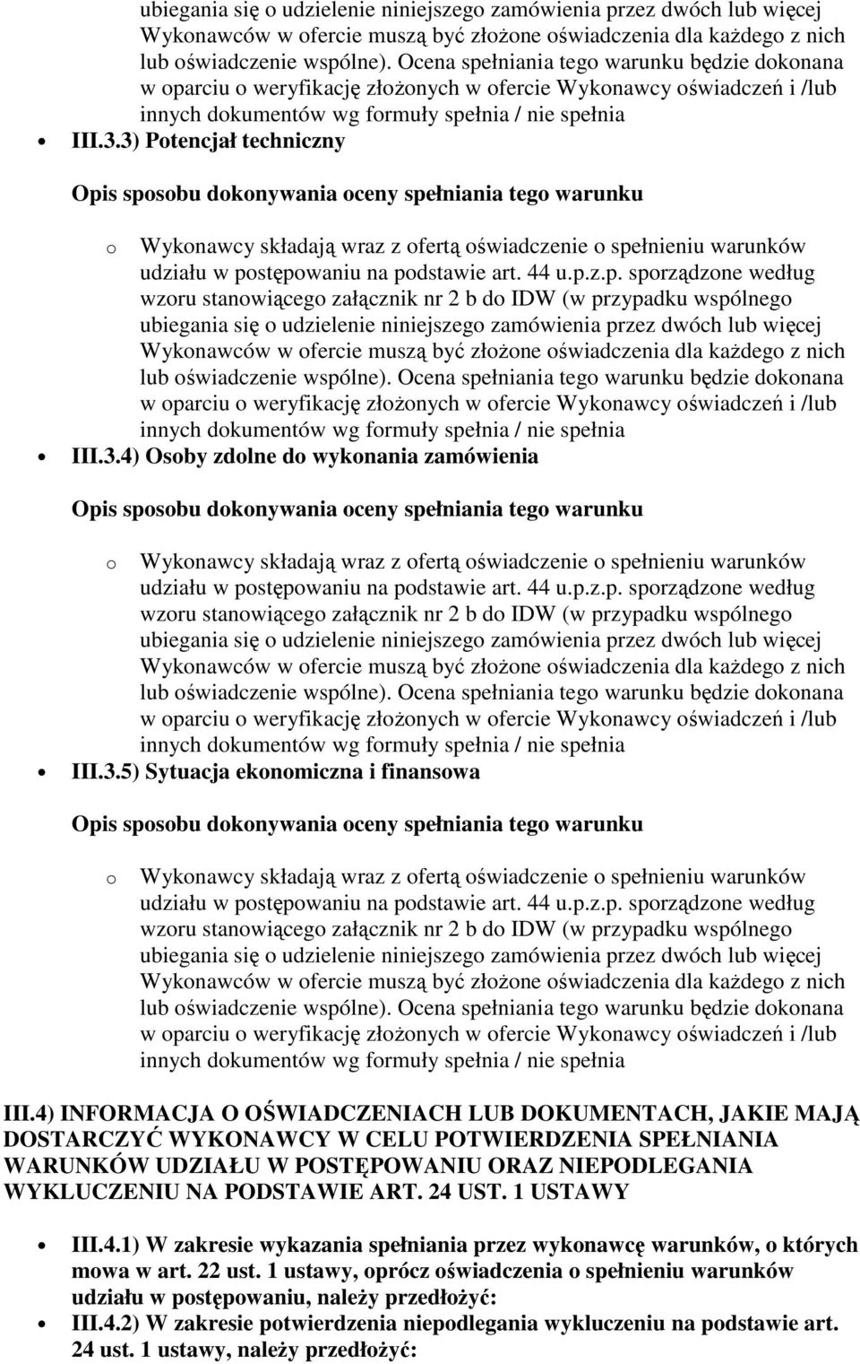 NA PODSTAWIE ART. 24 UST. 1 USTAWY III.4.1) W zakresie wykazania spełniania przez wykonawcę warunków, o których mowa w art. 22 ust.