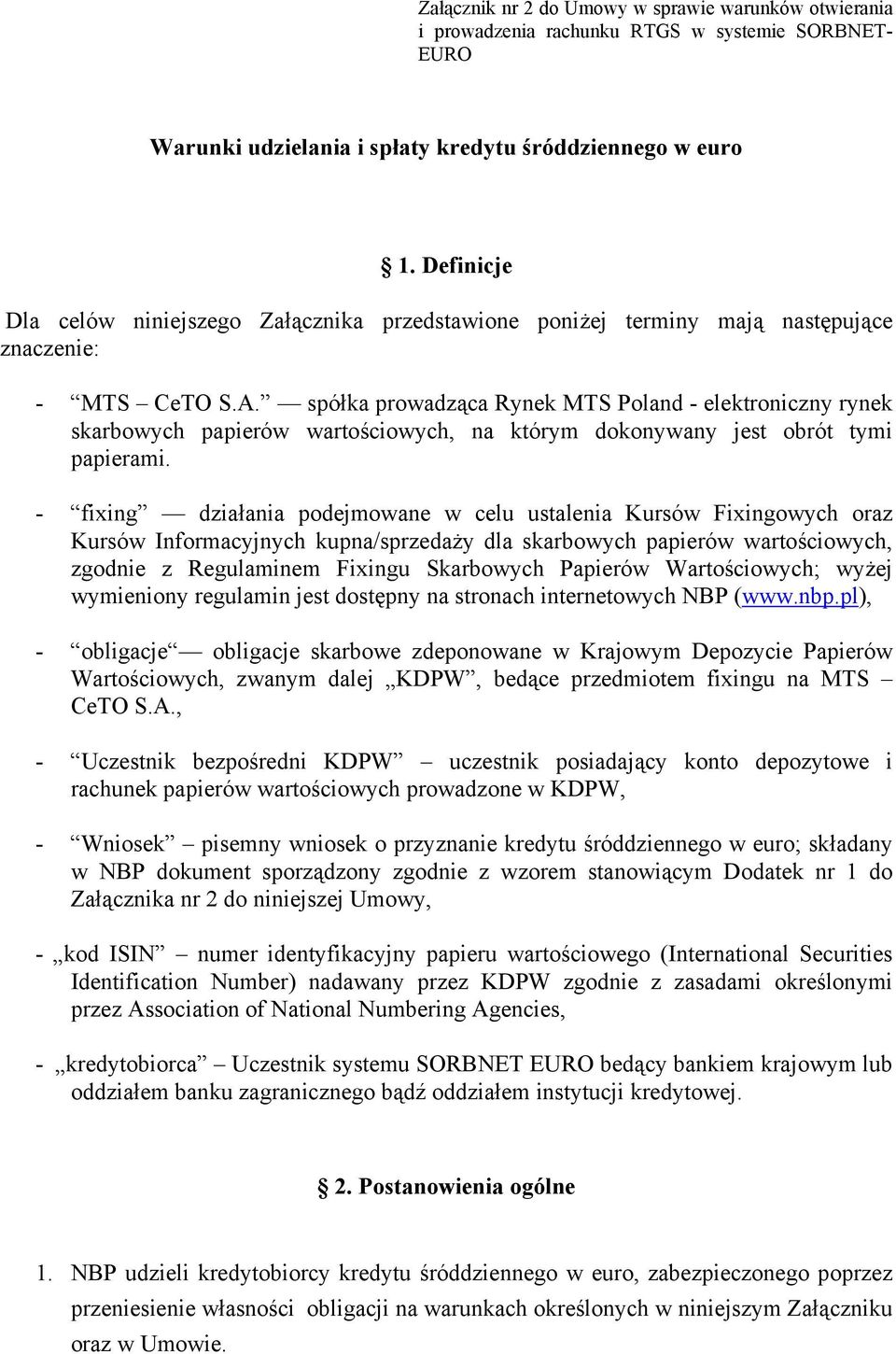 spółka prowadząca Rynek MTS Poland - elektroniczny rynek skarbowych papierów wartościowych, na którym dokonywany jest obrót tymi papierami.