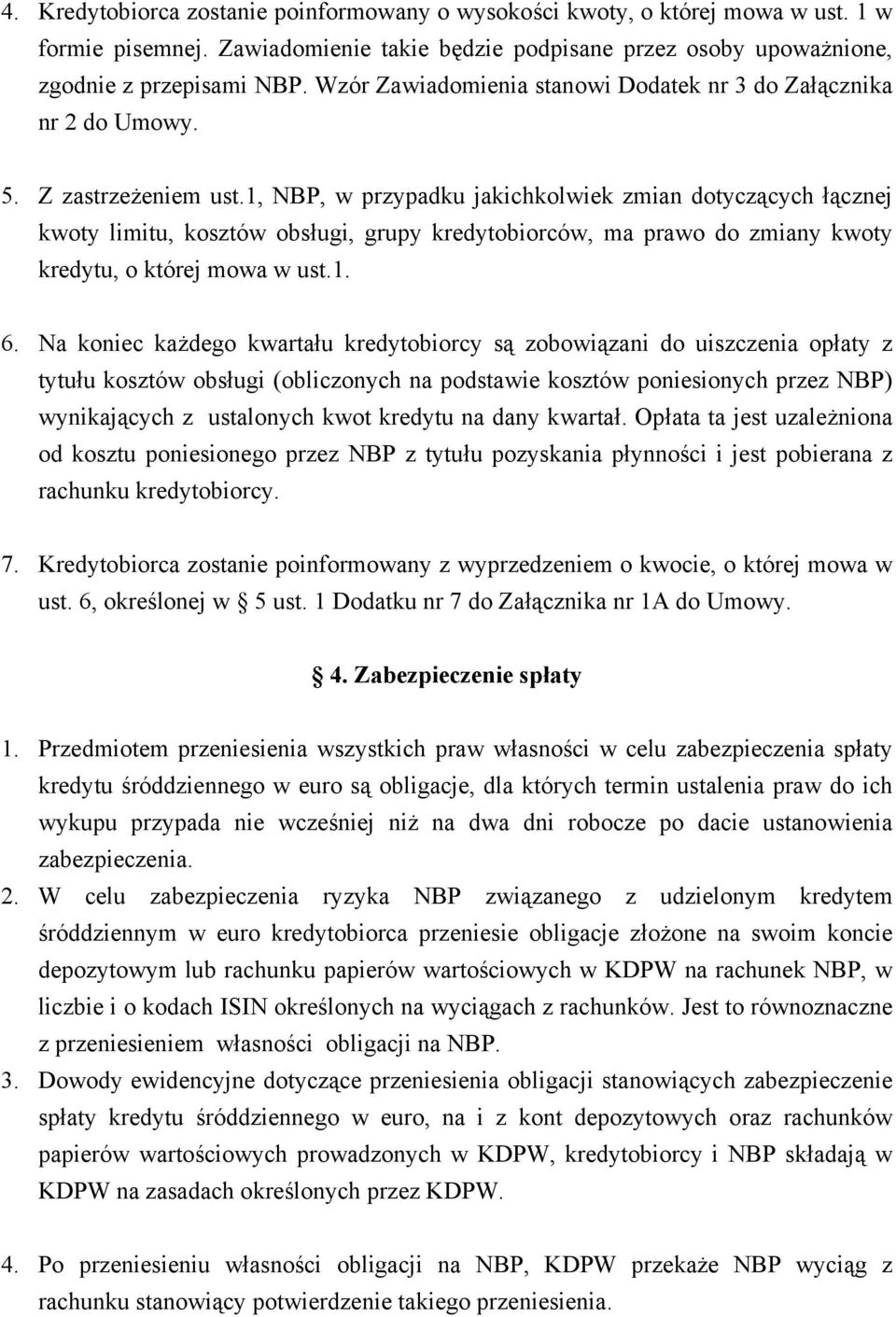 1, NBP, w przypadku jakichkolwiek zmian dotyczących łącznej kwoty limitu, kosztów obsługi, grupy kredytobiorców, ma prawo do zmiany kwoty kredytu, o której mowa w ust.1. 6.