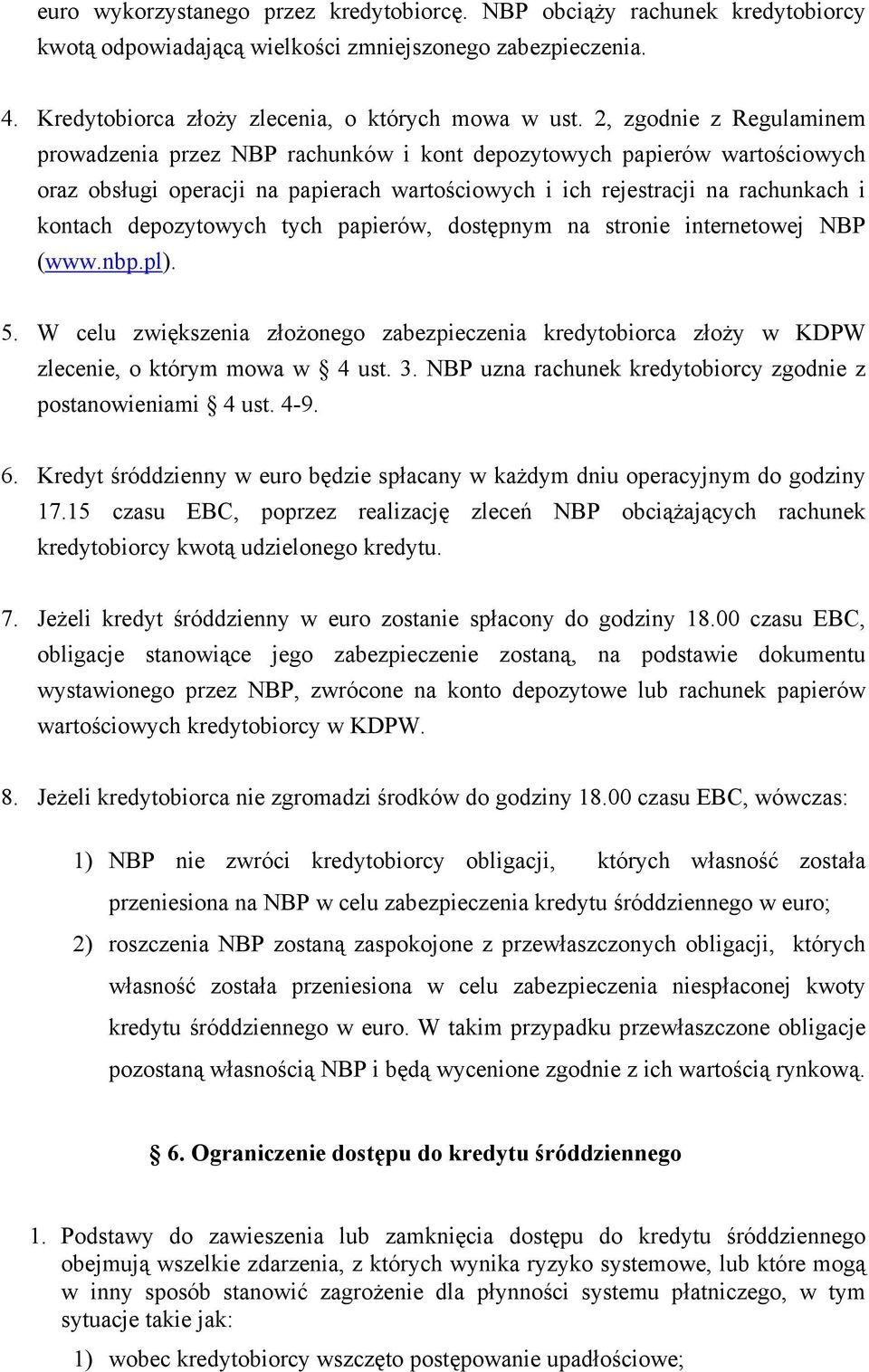 depozytowych tych papierów, dostępnym na stronie internetowej NBP (www.nbp.pl). 5. W celu zwiększenia złożonego zabezpieczenia kredytobiorca złoży w KDPW zlecenie, o którym mowa w 4 ust. 3.