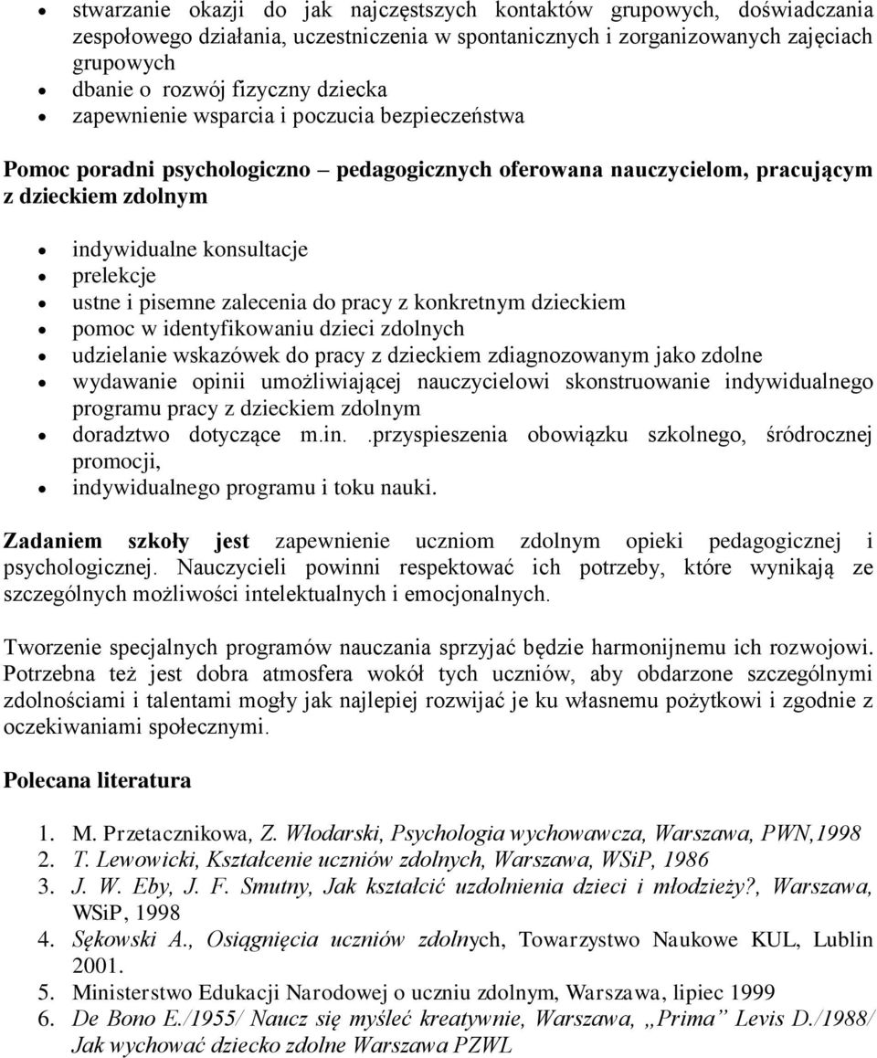 zalecenia do pracy z konkretnym dzieckiem pomoc w identyfikowaniu dzieci zdolnych udzielanie wskazówek do pracy z dzieckiem zdiagnozowanym jako zdolne wydawanie opinii umożliwiającej nauczycielowi