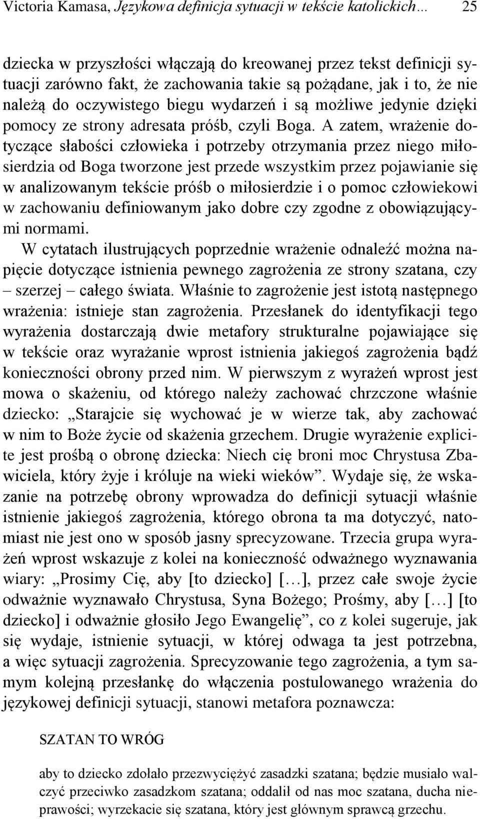 A zatem, wrażenie dotyczące słabości człowieka i potrzeby otrzymania przez niego miłosierdzia od Boga tworzone jest przede wszystkim przez pojawianie się w analizowanym tekście próśb o miłosierdzie i