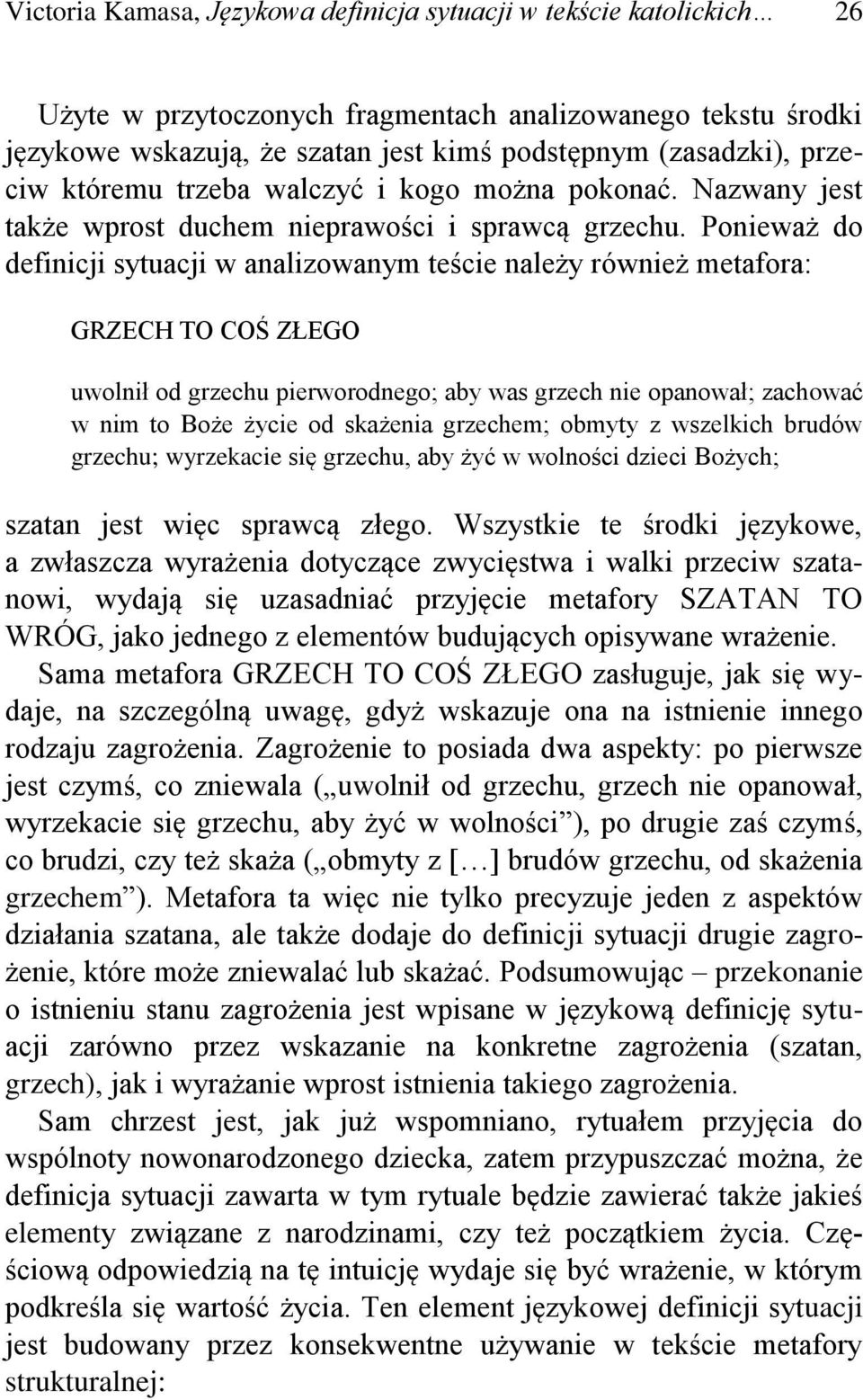 Ponieważ do definicji sytuacji w analizowanym teście należy również metafora: GRZECH TO COŚ ZŁEGO uwolnił od grzechu pierworodnego; aby was grzech nie opanował; zachować w nim to Boże życie od