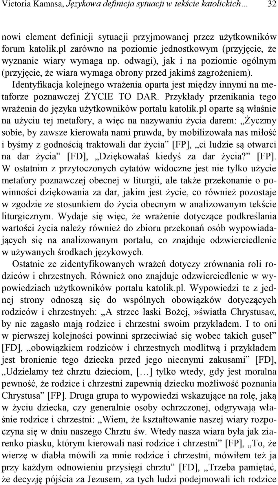 Identyfikacja kolejnego wrażenia oparta jest między innymi na metaforze poznawczej ŻYCIE TO DAR. Przykłady przenikania tego wrażenia do języka użytkowników portalu katolik.