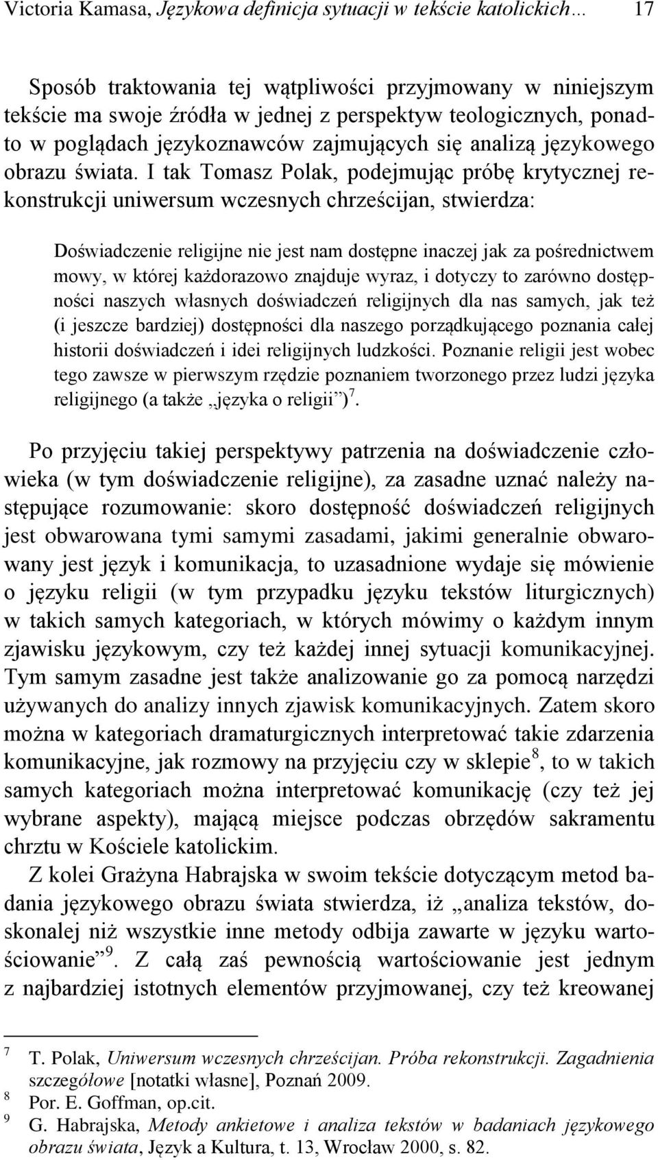 I tak Tomasz Polak, podejmując próbę krytycznej rekonstrukcji uniwersum wczesnych chrześcijan, stwierdza: Doświadczenie religijne nie jest nam dostępne inaczej jak za pośrednictwem mowy, w której