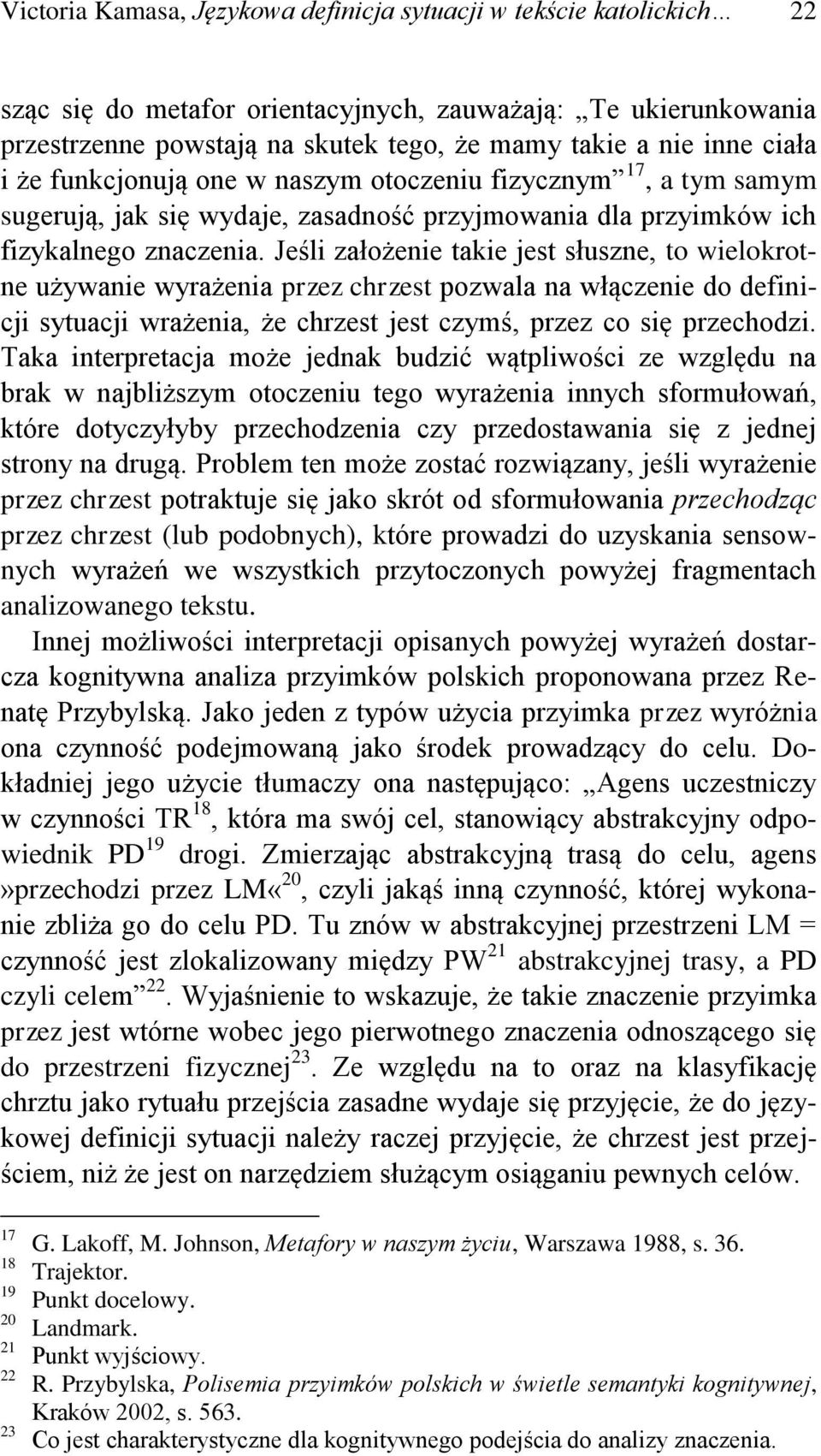 Jeśli założenie takie jest słuszne, to wielokrotne używanie wyrażenia przez chrzest pozwala na włączenie do definicji sytuacji wrażenia, że chrzest jest czymś, przez co się przechodzi.