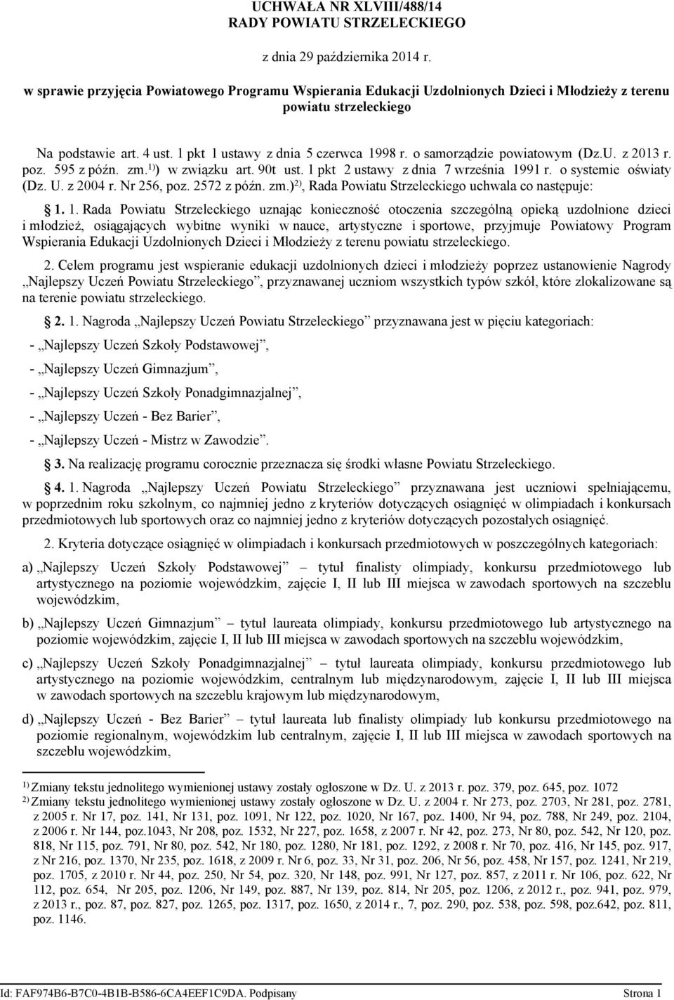 o samorządzie powiatowym (Dz.U. z 2013 r. poz. 595 z późn. zm. 1) ) w związku art. 90t ust. 1 pkt 2 ustawy z dnia 7 września 1991 r. o systemie oświaty (Dz. U. z 2004 r. Nr 256, poz. 2572 z późn. zm.) 2), Rada Powiatu Strzeleckiego uchwala co następuje: 1.