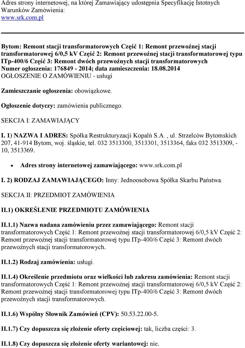 przewoźnych stacji transformatorowych Numer ogłoszenia: 176849-2014; data zamieszczenia: 18.08.2014 OGŁOSZENIE O ZAMÓWIENIU - usługi Zamieszczanie ogłoszenia: obowiązkowe.