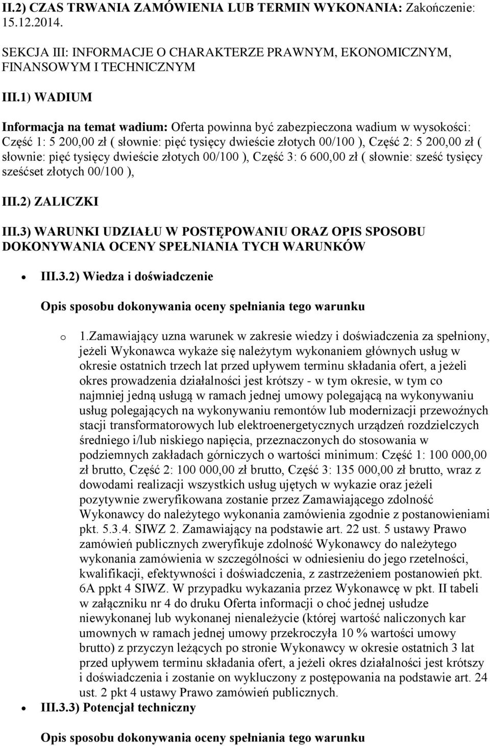 tysięcy dwieście złotych 00/100 ), Część 3: 6 600,00 zł ( słownie: sześć tysięcy sześćset złotych 00/100 ), III.2) ZALICZKI III.