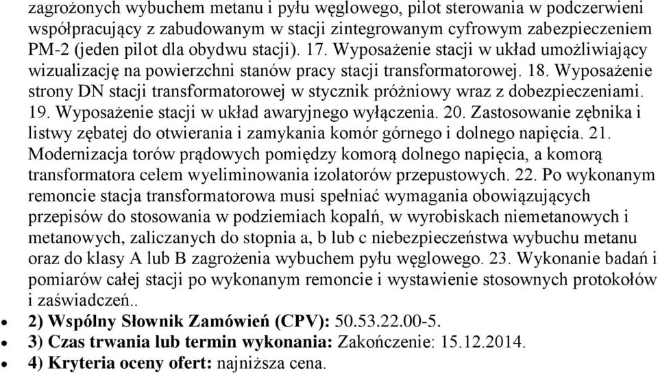 Wyposażenie strony DN stacji transformatorowej w stycznik próżniowy wraz z dobezpieczeniami. 19. Wyposażenie stacji w układ awaryjnego wyłączenia. 20.