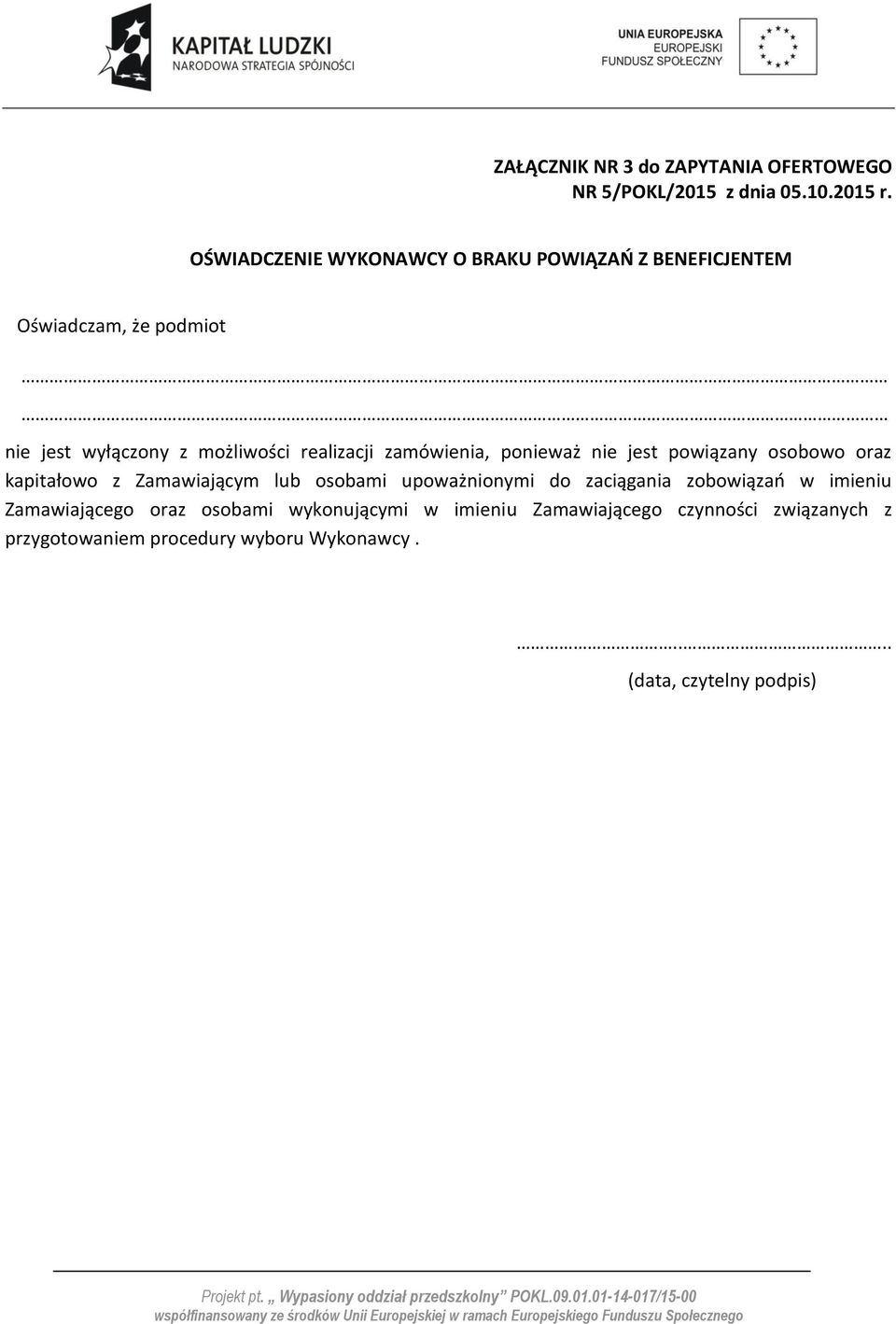 zamówienia, ponieważ nie jest powiązany osobowo oraz kapitałowo z Zamawiającym lub osobami upoważnionymi do zaciągania