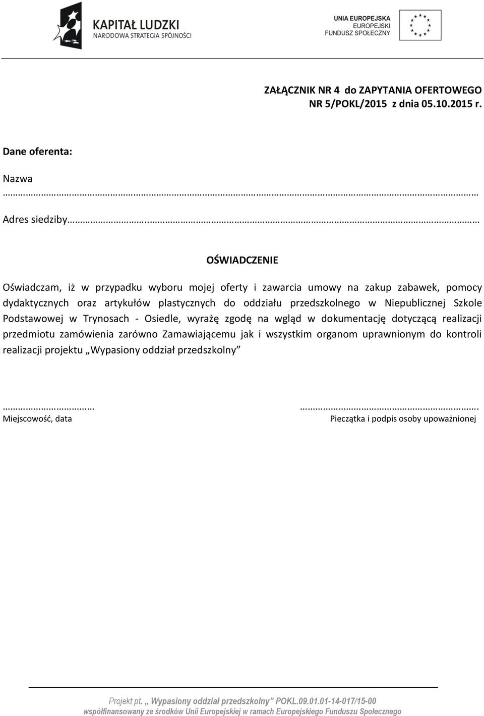 oddziału przedszkolnego w Niepublicznej Szkole Podstawowej w Trynosach - Osiedle, wyrażę zgodę na wgląd w dokumentację dotyczącą realizacji