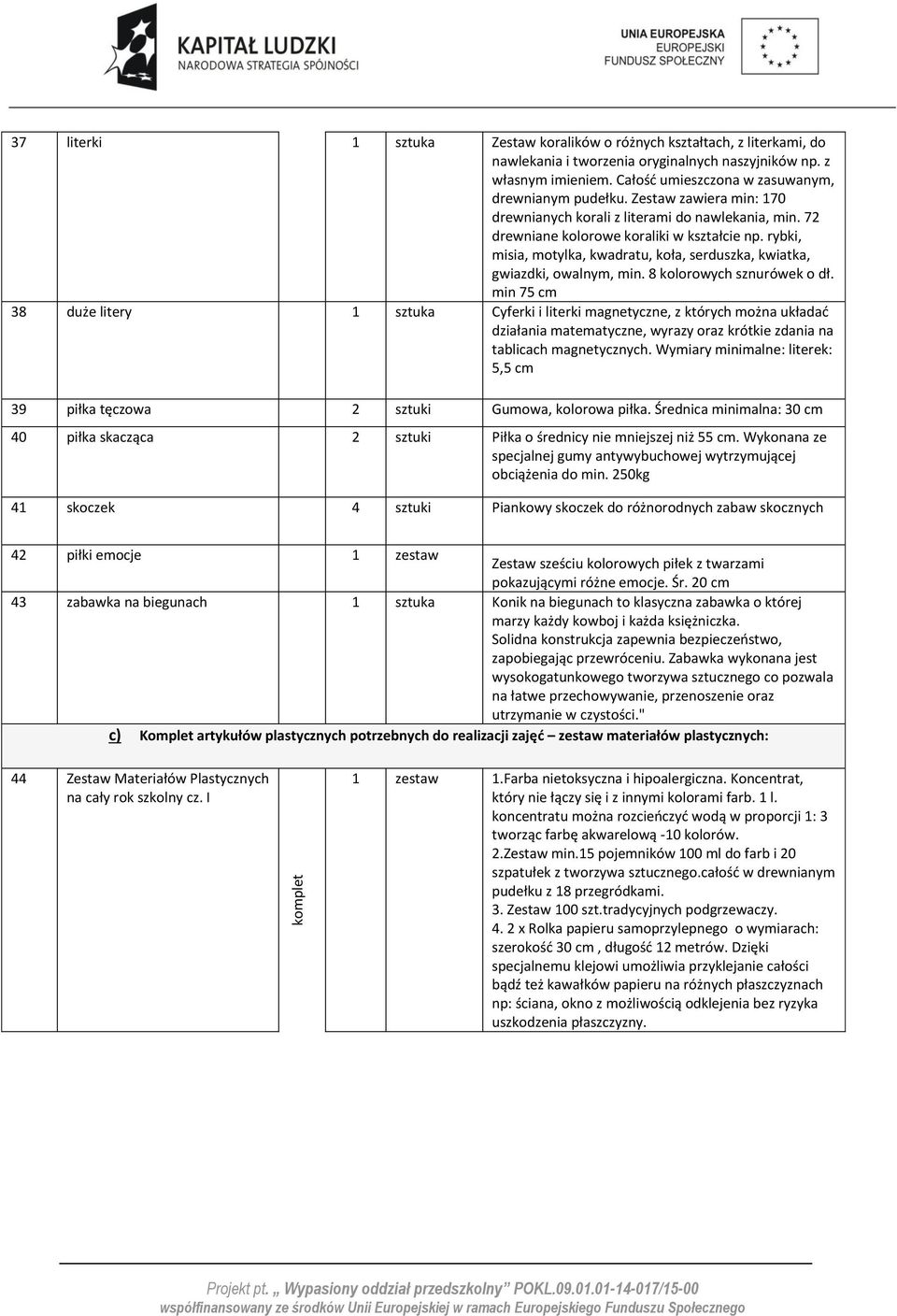 rybki, misia, motylka, kwadratu, koła, serduszka, kwiatka, gwiazdki, owalnym, min. 8 kolorowych sznurówek o dł.