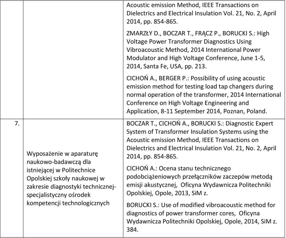 : High Voltage Power Transformer Diagnostics Using Vibroacoustic Method, 2014 International Power Modulator and High Voltage Conference, June 1-5, 2014, Santa Fe, USA, pp. 213. CICHOŃ A., BERGER P.