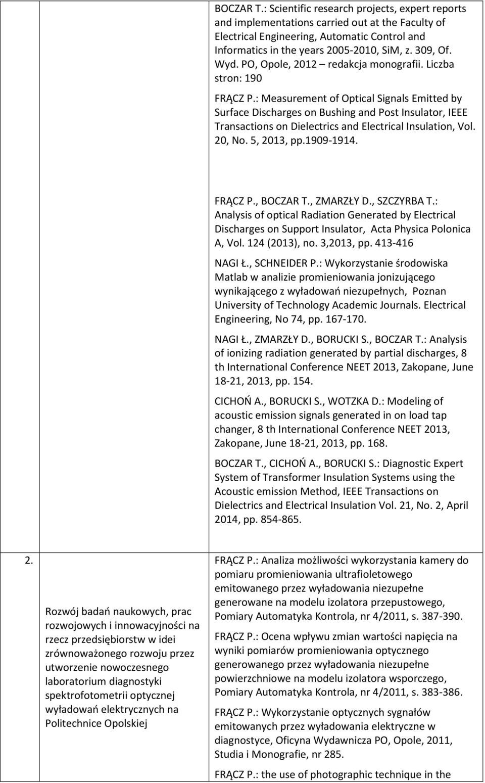 : Measurement of Optical Signals Emitted by Surface Discharges on Bushing and Post Insulator, IEEE Transactions on Dielectrics and Electrical Insulation, Vol. 20, No. 5, 2013, pp.1909-1914. FRĄCZ P.