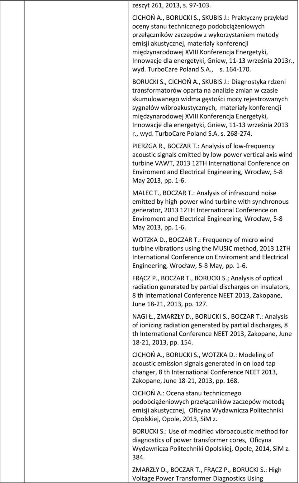 Innowacje dla energetyki, Gniew, 11-13 września 2013r., wyd. TurboCare Poland S.A., s. 164-170. BORUCKI S., CICHOŃ A., SKUBIS J.
