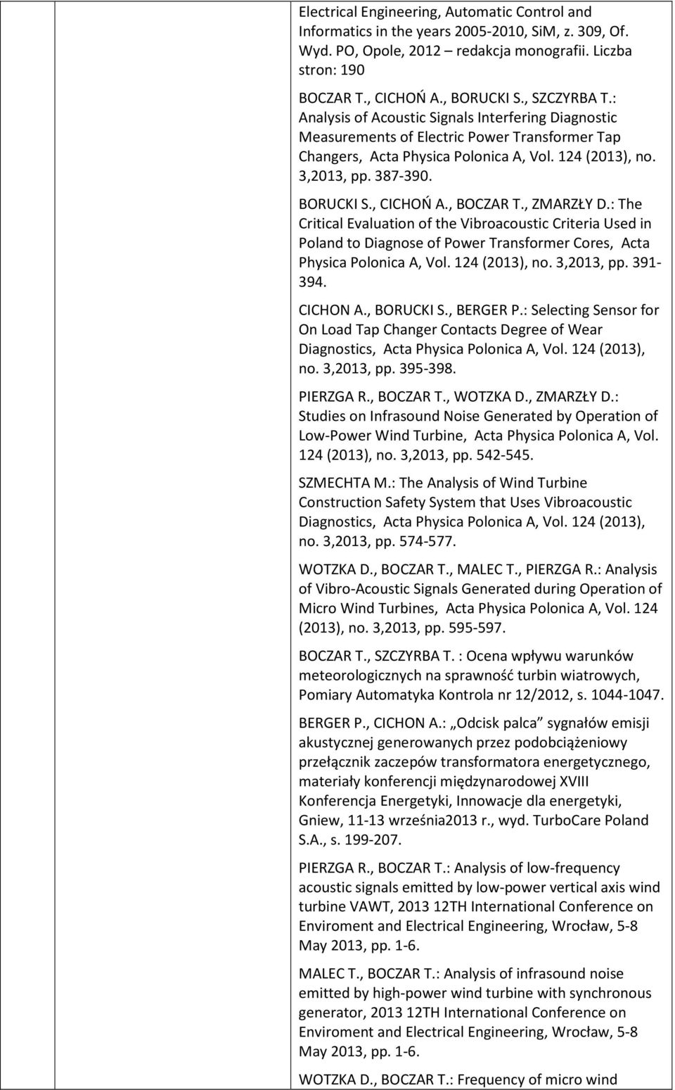 BORUCKI S., CICHOŃ A., BOCZAR T., ZMARZŁY D.: The Critical Evaluation of the Vibroacoustic Criteria Used in Poland to Diagnose of Power Transformer Cores, Acta Physica Polonica A, Vol. 124 (2013), no.