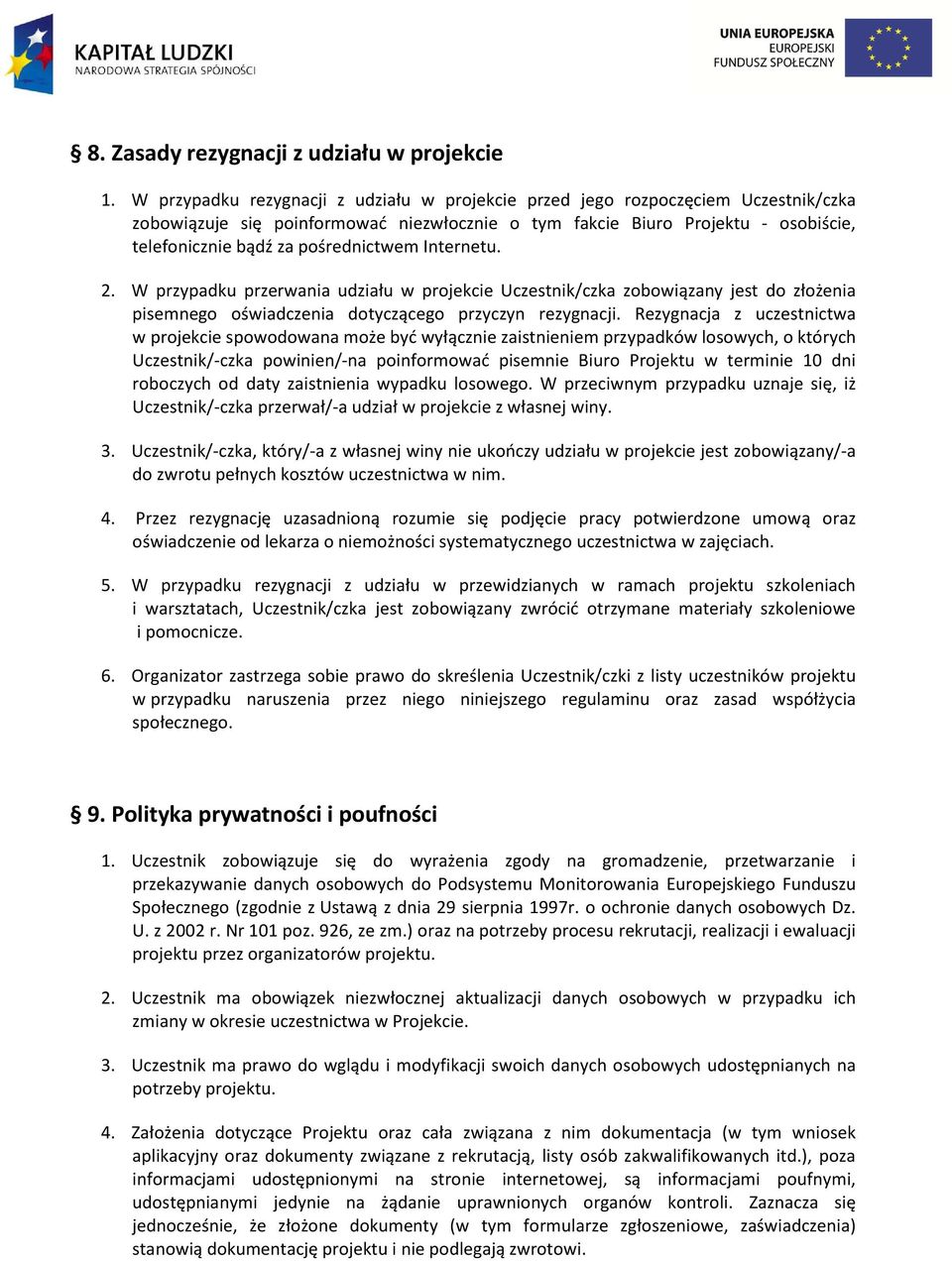 pośrednictwem Internetu. 2. W przypadku przerwania udziału w projekcie Uczestnik/czka zobowiązany jest do złożenia pisemnego oświadczenia dotyczącego przyczyn rezygnacji.