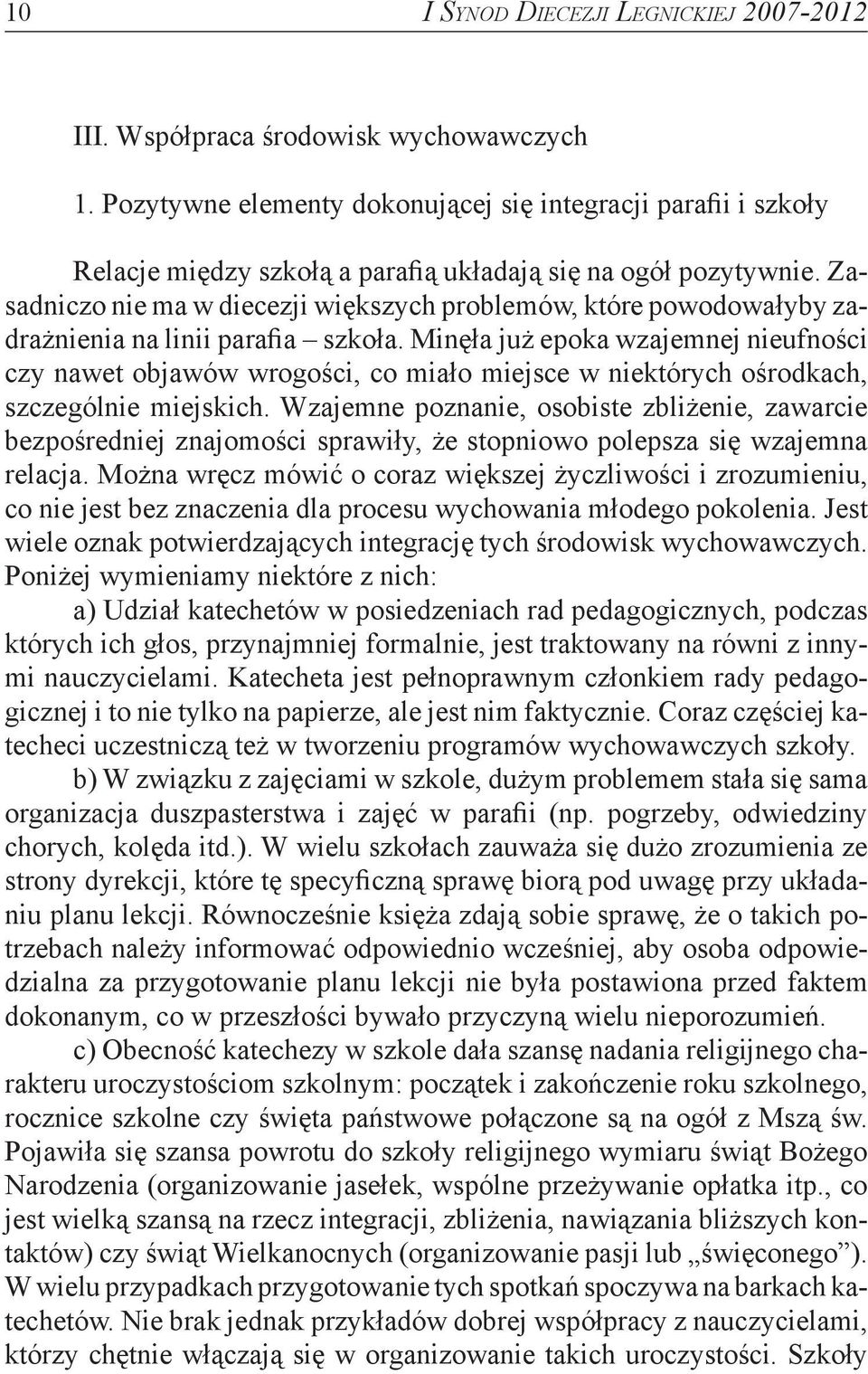 Zasadniczo nie ma w diecezji większych problemów, które powodowałyby zadrażnienia na linii parafia szkoła.