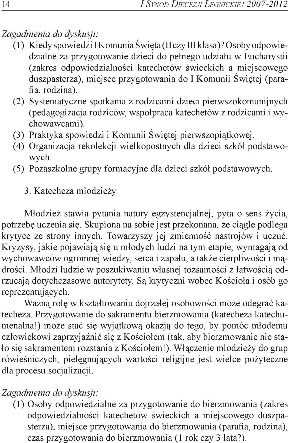 (parafia, rodzina). (2) Systematyczne spotkania z rodzicami dzieci pierwszokomunijnych (pedagogizacja rodziców, współpraca katechetów z rodzicami i wychowawcami).