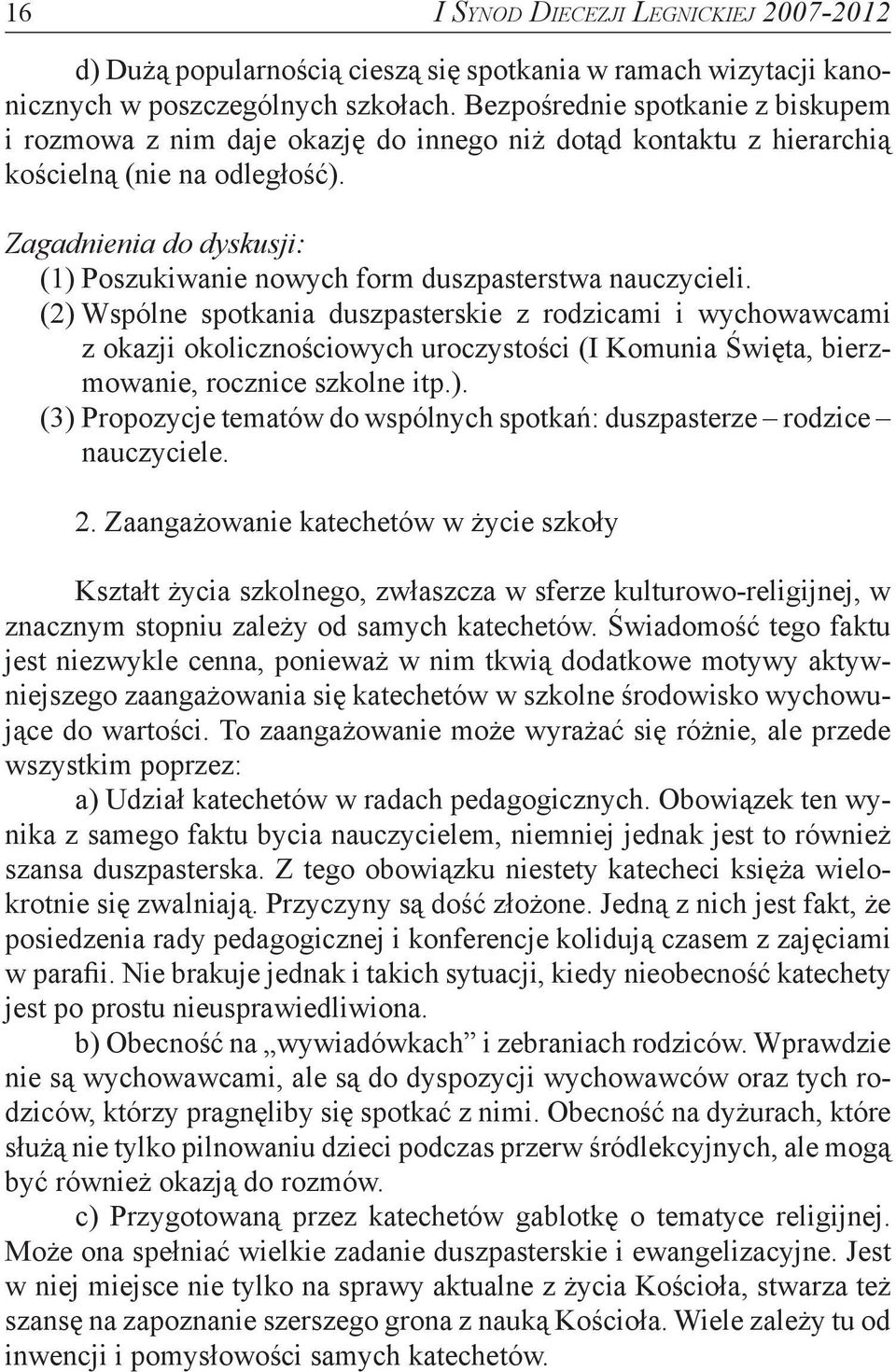 Zagadnienia do dyskusji: (1) Poszukiwanie nowych form duszpasterstwa nauczycieli.