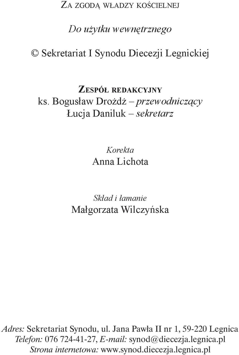 Bogusław Drożdż przewodniczący Łucja Daniluk sekretarz Korekta Anna Lichota Skład i łamanie