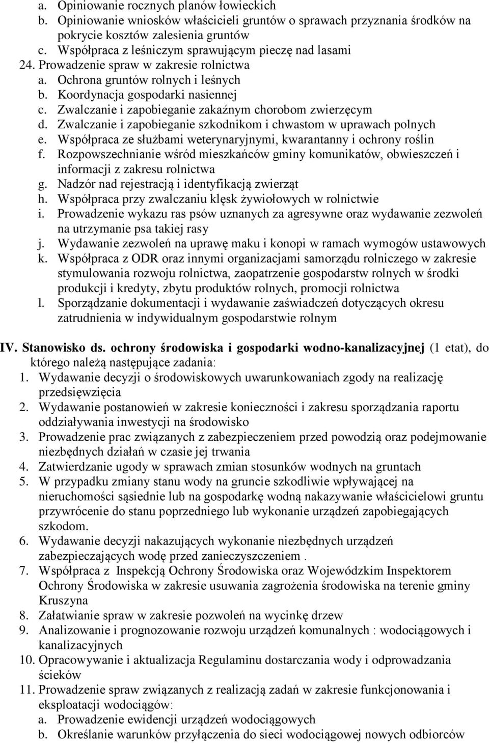 Zwalczanie i zapobieganie zakaźnym chorobom zwierzęcym d. Zwalczanie i zapobieganie szkodnikom i chwastom w uprawach polnych e. Współpraca ze służbami weterynaryjnymi, kwarantanny i ochrony roślin f.