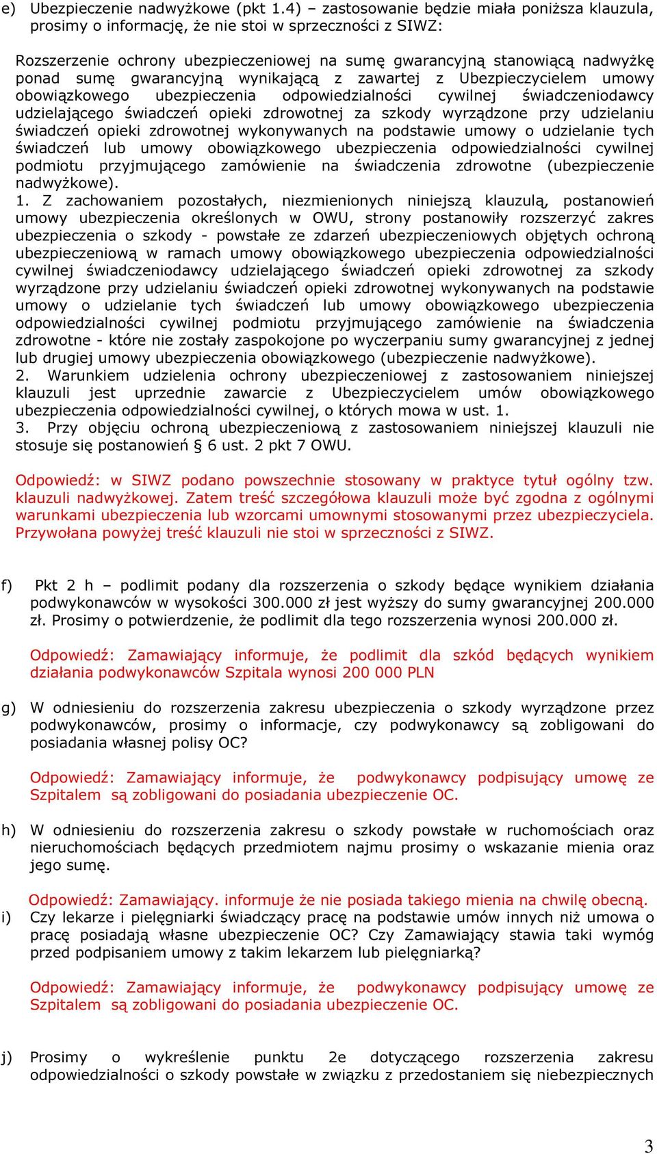 gwarancyjną wynikającą z zawartej z Ubezpieczycielem umowy obowiązkowego ubezpieczenia odpowiedzialności cywilnej świadczeniodawcy udzielającego świadczeń opieki zdrowotnej za szkody wyrządzone przy