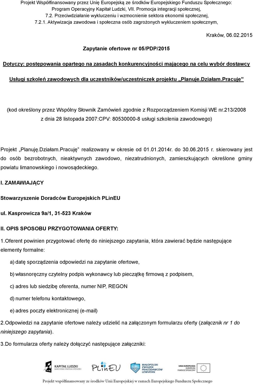 02.2015 Dotyczy: postępowania opartego na zasadach konkurencyjności mającego na celu wybór dostawcy Usługi szkoleń zawodowych dla uczestników/uczestniczek projektu Planuje.Działam.