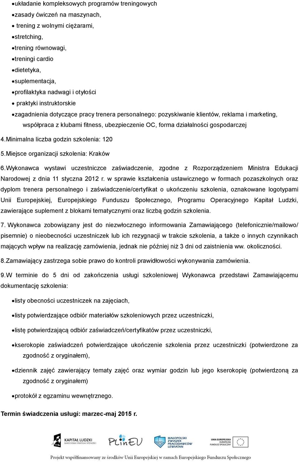 gospodarczej 4. Minimalna liczba godzin szkolenia: 120 5. Miejsce organizacji szkolenia: Kraków 6.