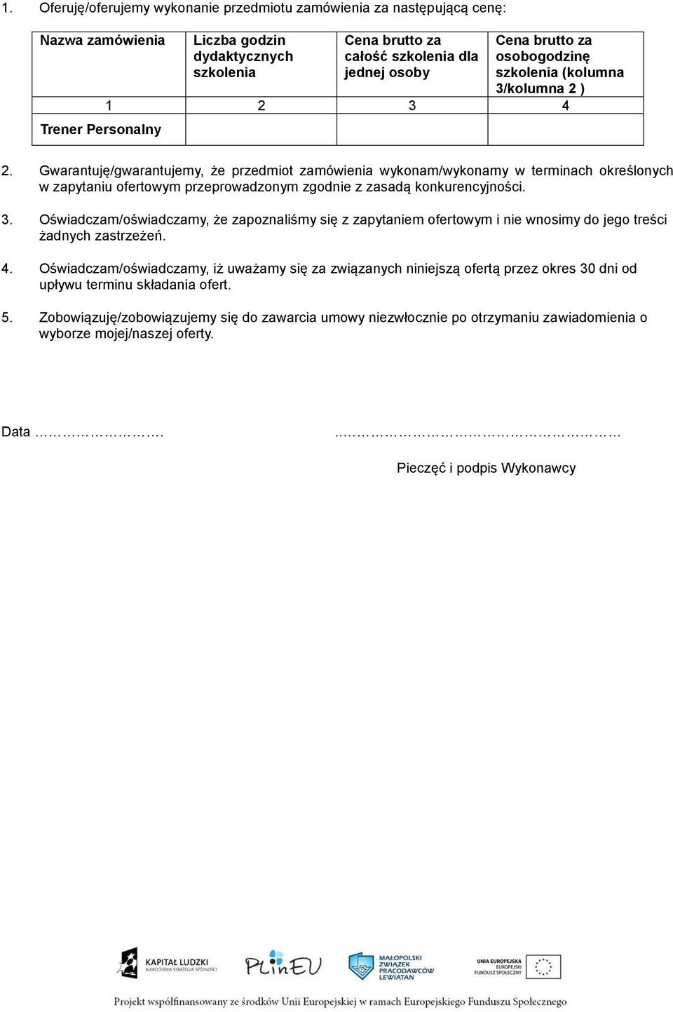 Gwarantuję/gwarantujemy, że przedmiot zamówienia wykonam/wykonamy w terminach określonych w zapytaniu ofertowym przeprowadzonym zgodnie z zasadą konkurencyjności. 3.