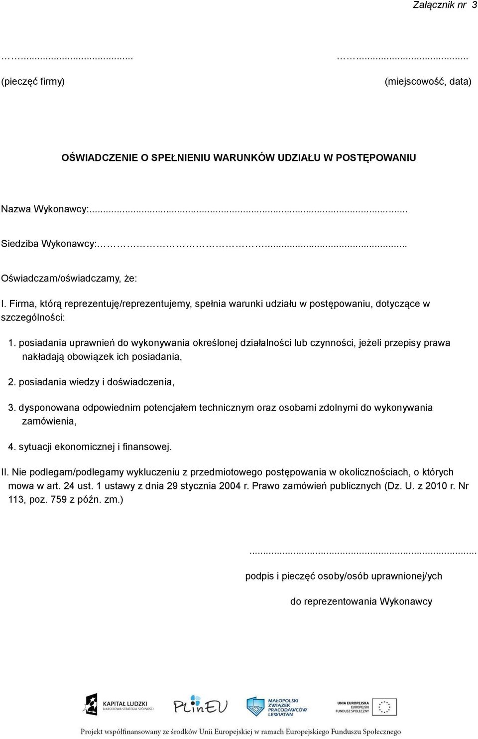 posiadania uprawnień do wykonywania określonej działalności lub czynności, jeżeli przepisy prawa nakładają obowiązek ich posiadania, 2. posiadania wiedzy i doświadczenia, 3.