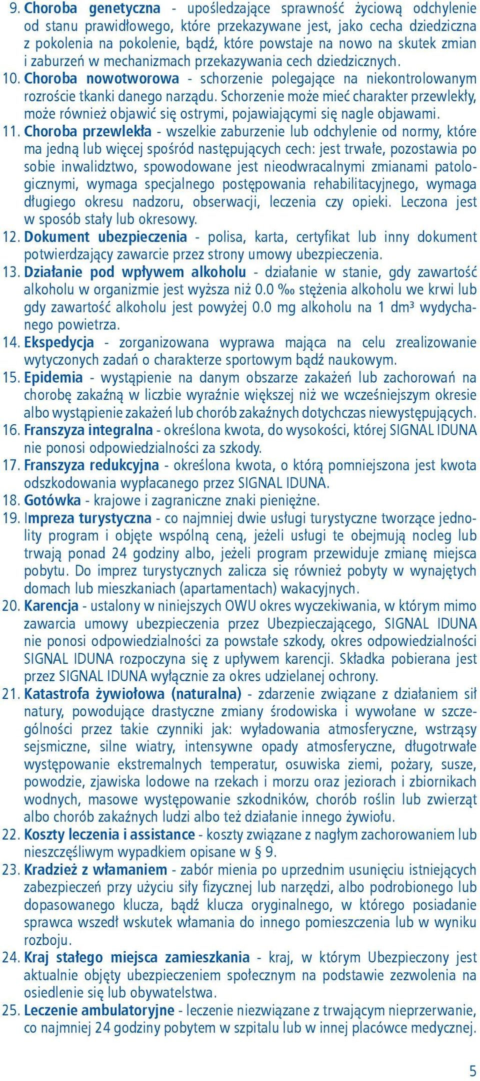 Schorzenie może mieć charakter przewlekły, może również objawić się ostrymi, pojawiającymi się nagle objawami. 11.