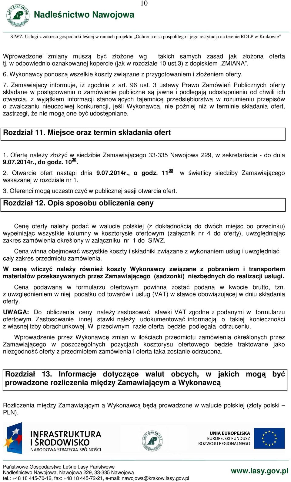 3 ustawy Prawo Zamówień Publicznych oferty składane w postępowaniu o zamówienie publiczne są jawne i podlegają udostępnieniu od chwili ich otwarcia, z wyjątkiem informacji stanowiących tajemnicę