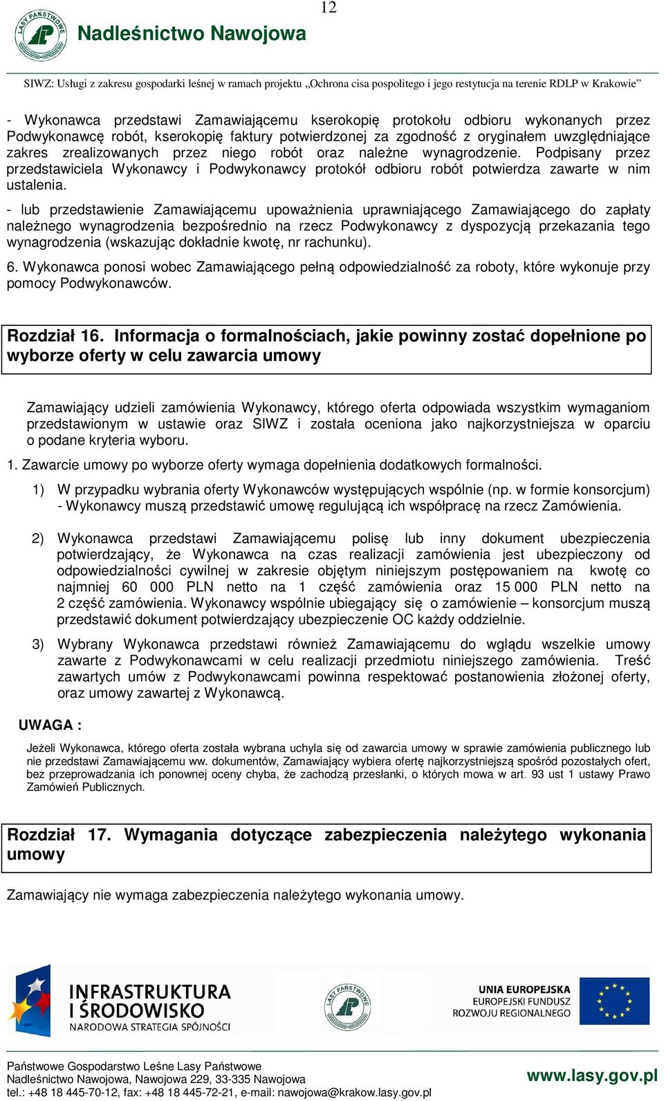 - lub przedstawienie Zamawiającemu upoważnienia uprawniającego Zamawiającego do zapłaty należnego wynagrodzenia bezpośrednio na rzecz Podwykonawcy z dyspozycją przekazania tego wynagrodzenia