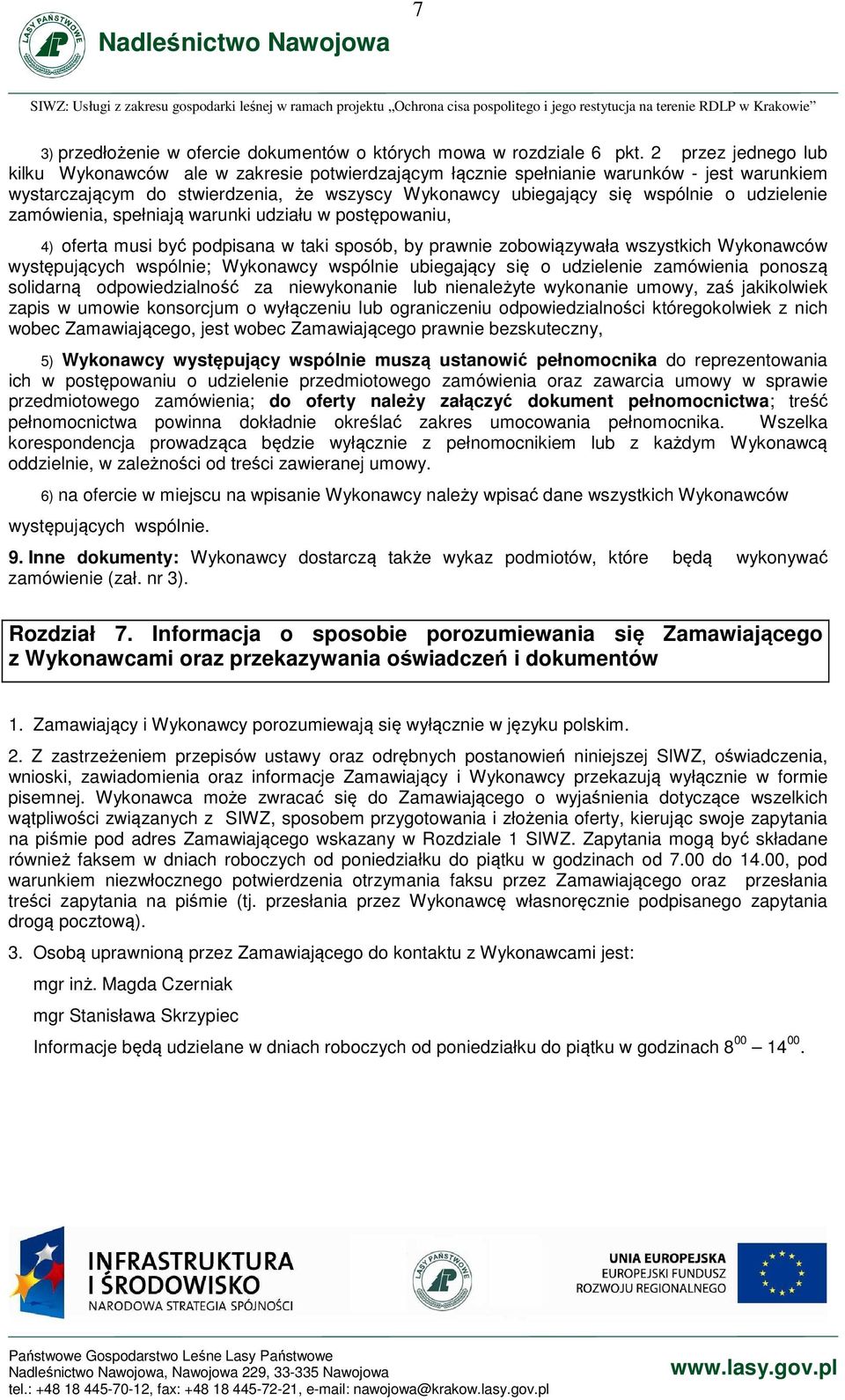 udzielenie zamówienia, spełniają warunki udziału w postępowaniu, 4) oferta musi być podpisana w taki sposób, by prawnie zobowiązywała wszystkich Wykonawców występujących wspólnie; Wykonawcy wspólnie